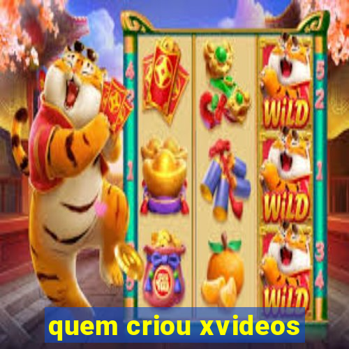 quem criou xvideos